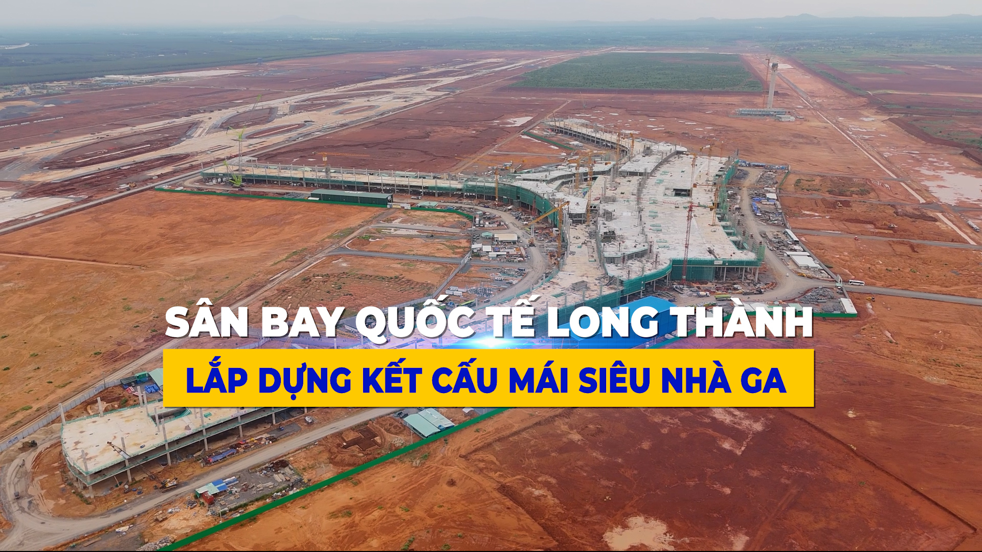 Sân bay Quốc tế Long Thành - Lắp dựng kết cấu thép mái Siêu nhà ga