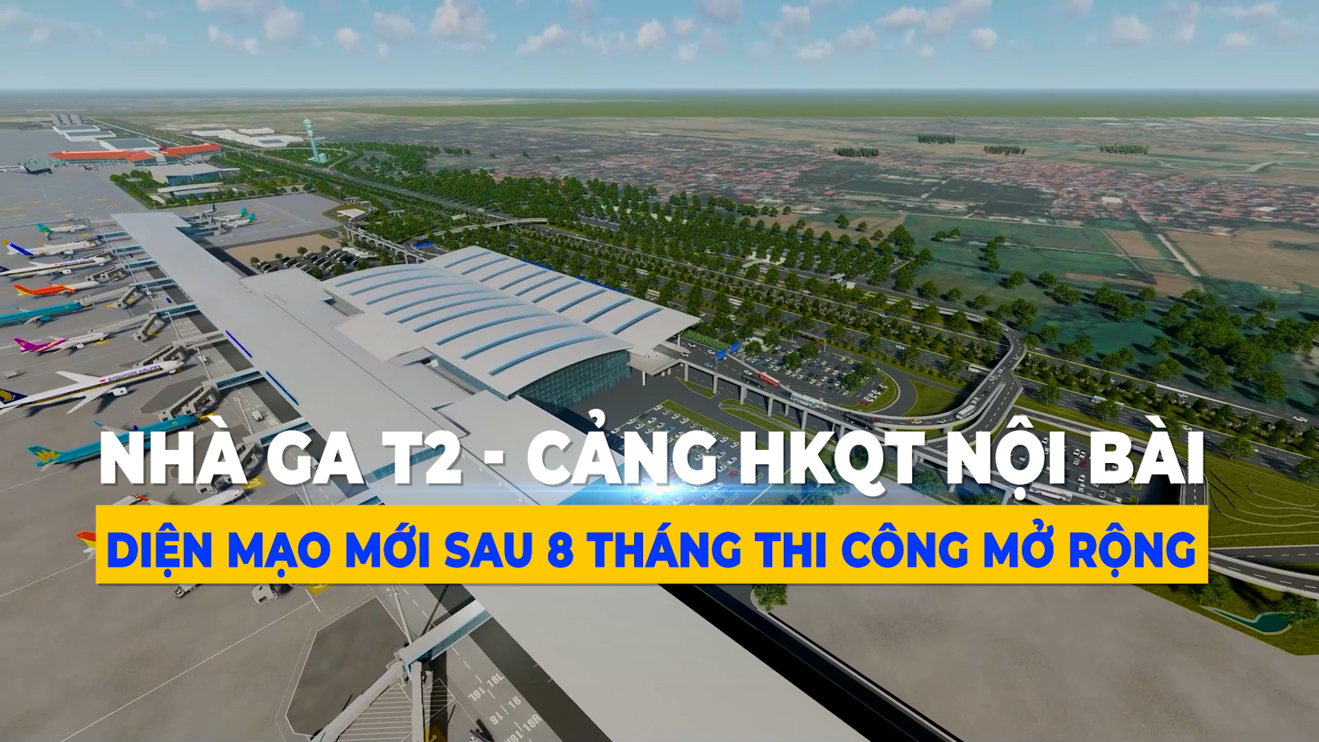 Nhà ga hành khách T2 - Cảng HKQT Nội Bài: Diện mạo mới sau 8 tháng thi công mở rộng