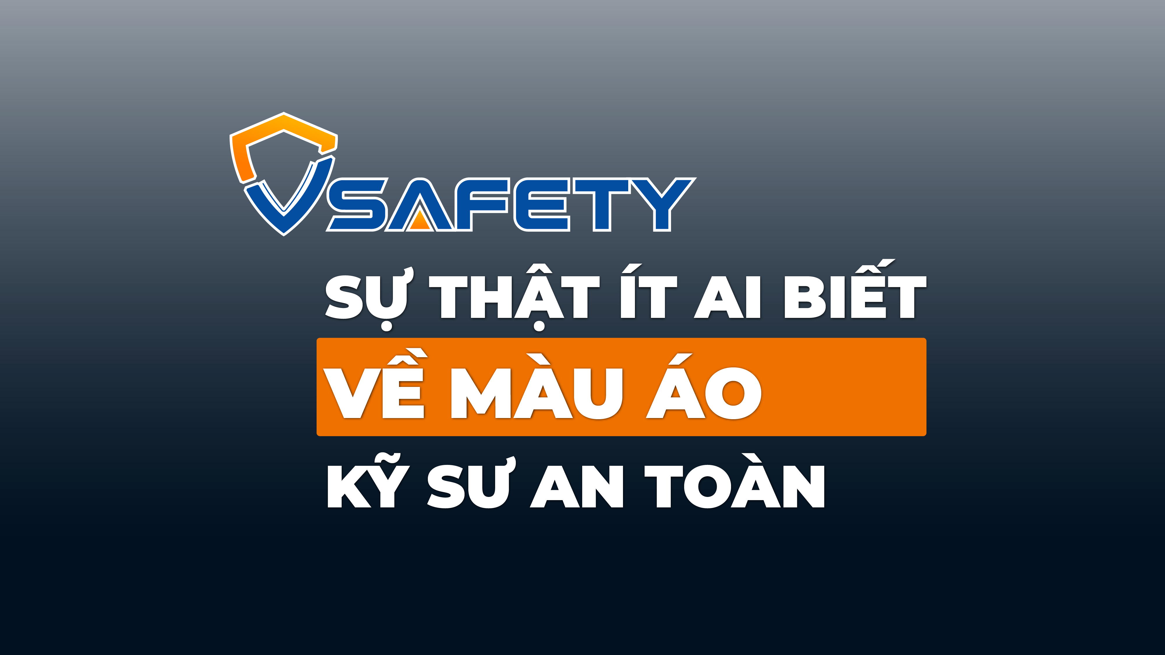 Số 03 - Sự thật ít ai biết về màu áo kỹ sư an toàn