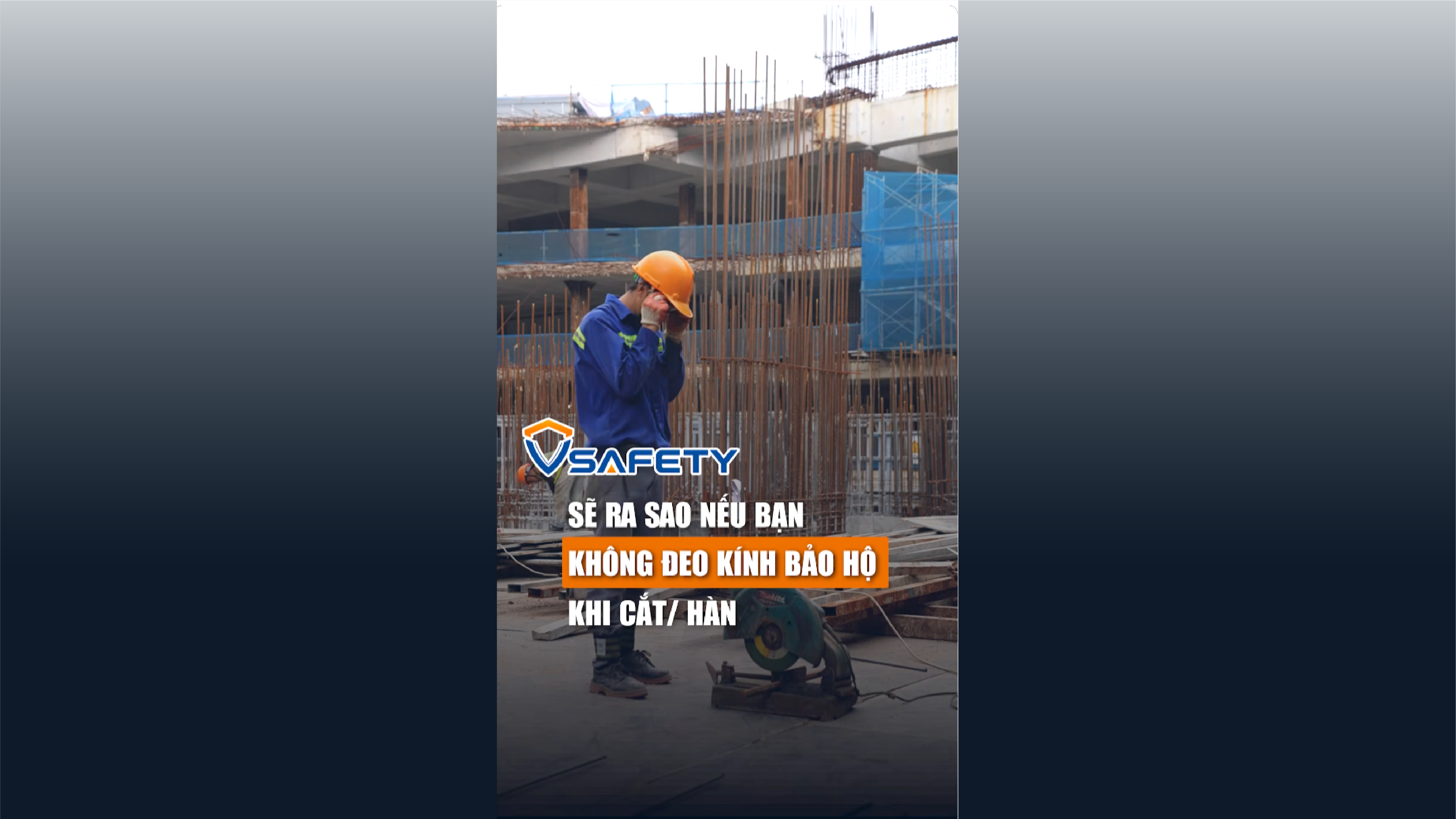 V - SAFETY | SỐ 16 SẼ RA SAO NẾU BẠN KHÔNG ĐEO KÍNH BẢO HỘ KHI CẮT, HÀN?