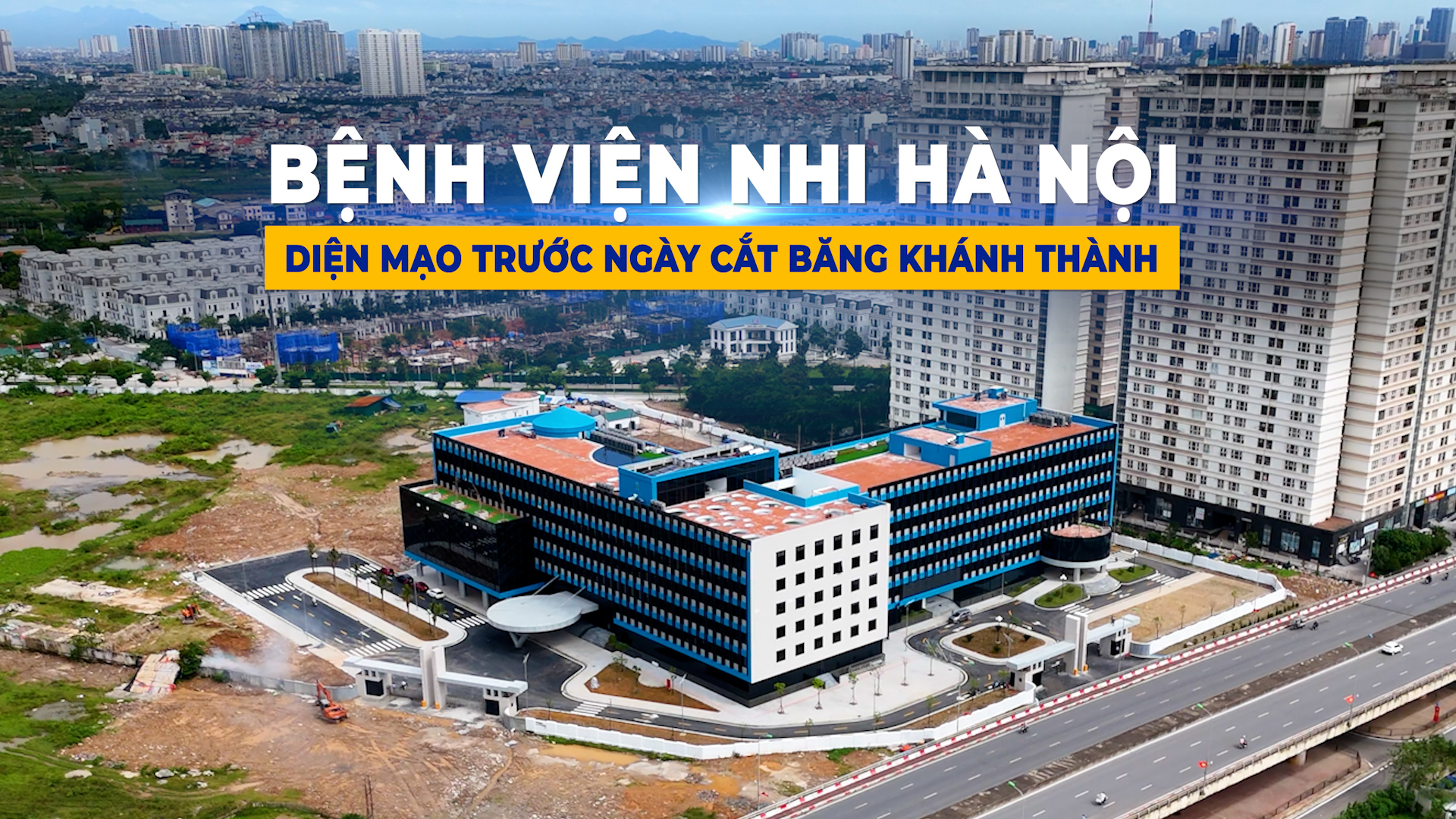 Bệnh viện Nhi Hà Nội - Diện mạo trước ngày cắt băng Khánh thành