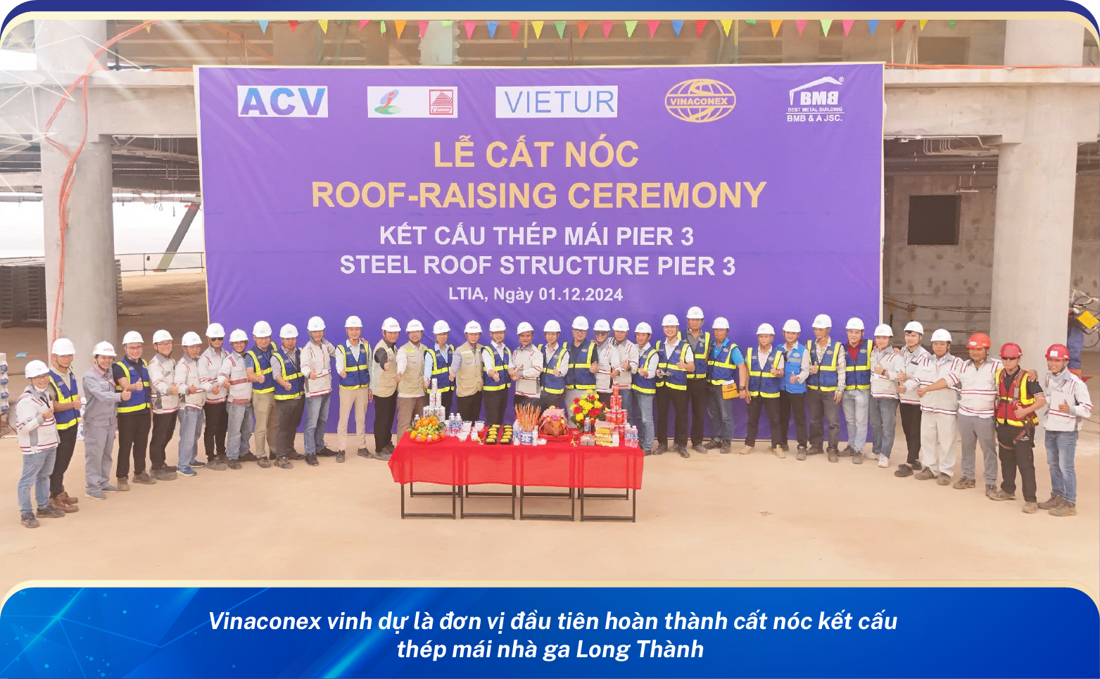 Vinaconex vinh dự là đơn vị đầu tiên hoàn thành cất nóc kết cấu thép mái nhà ga cảng HKQT Long Thành