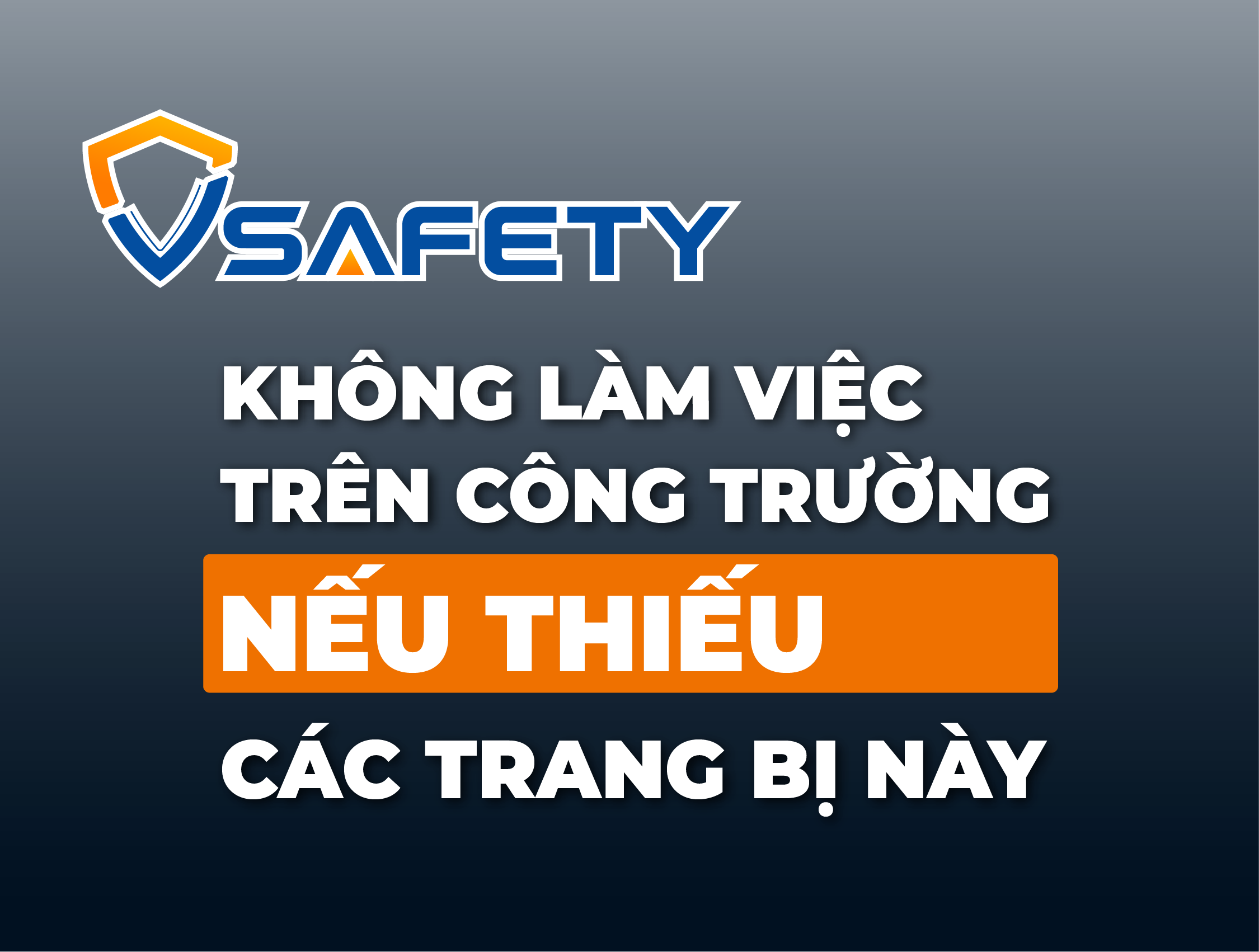 SỐ 01 - Không làm việc trên công trường, nếu thiếu các trang bị bảo hộ này