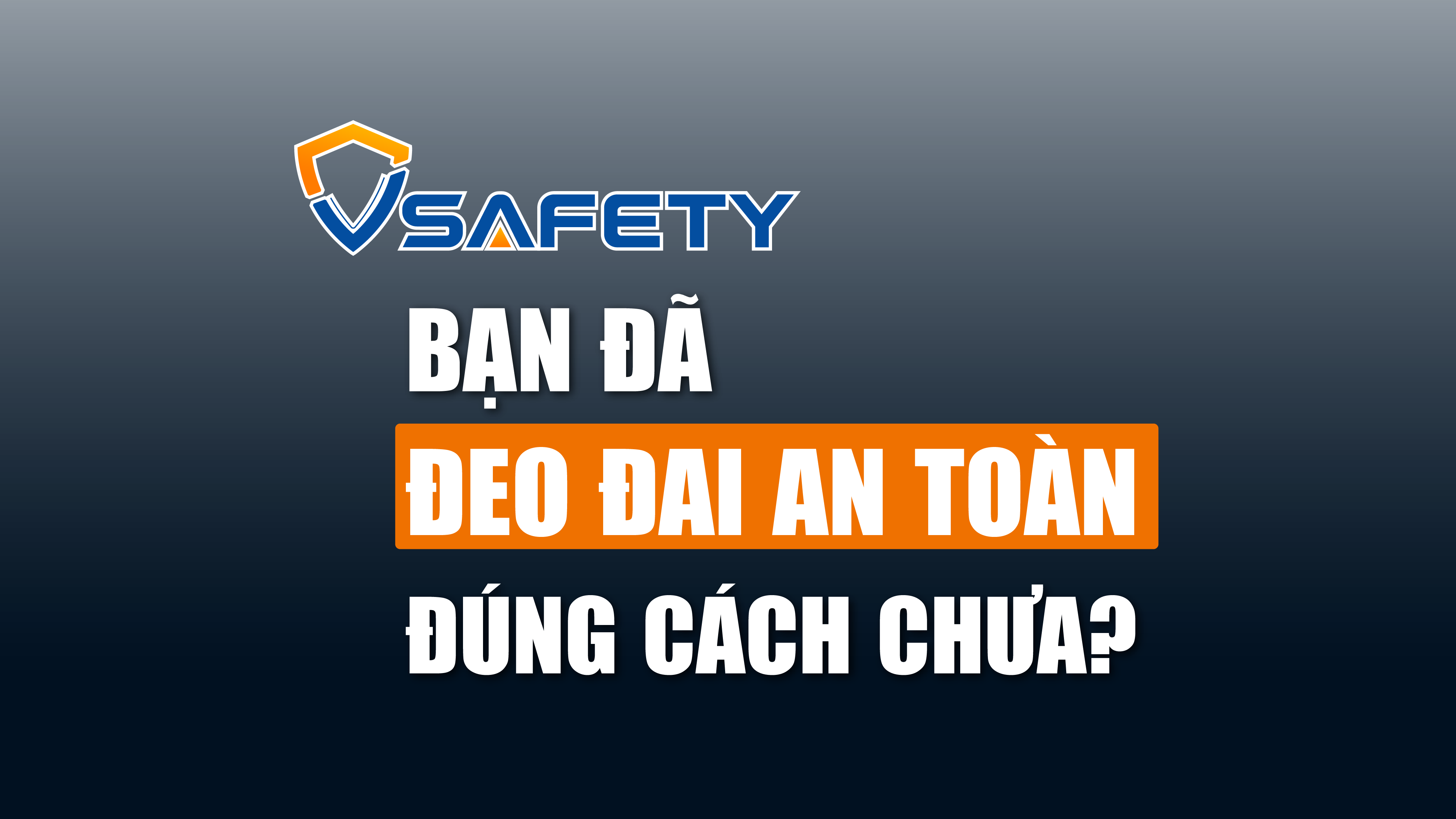 Số 11 -  Hướng dẫn đeo đai an toàn