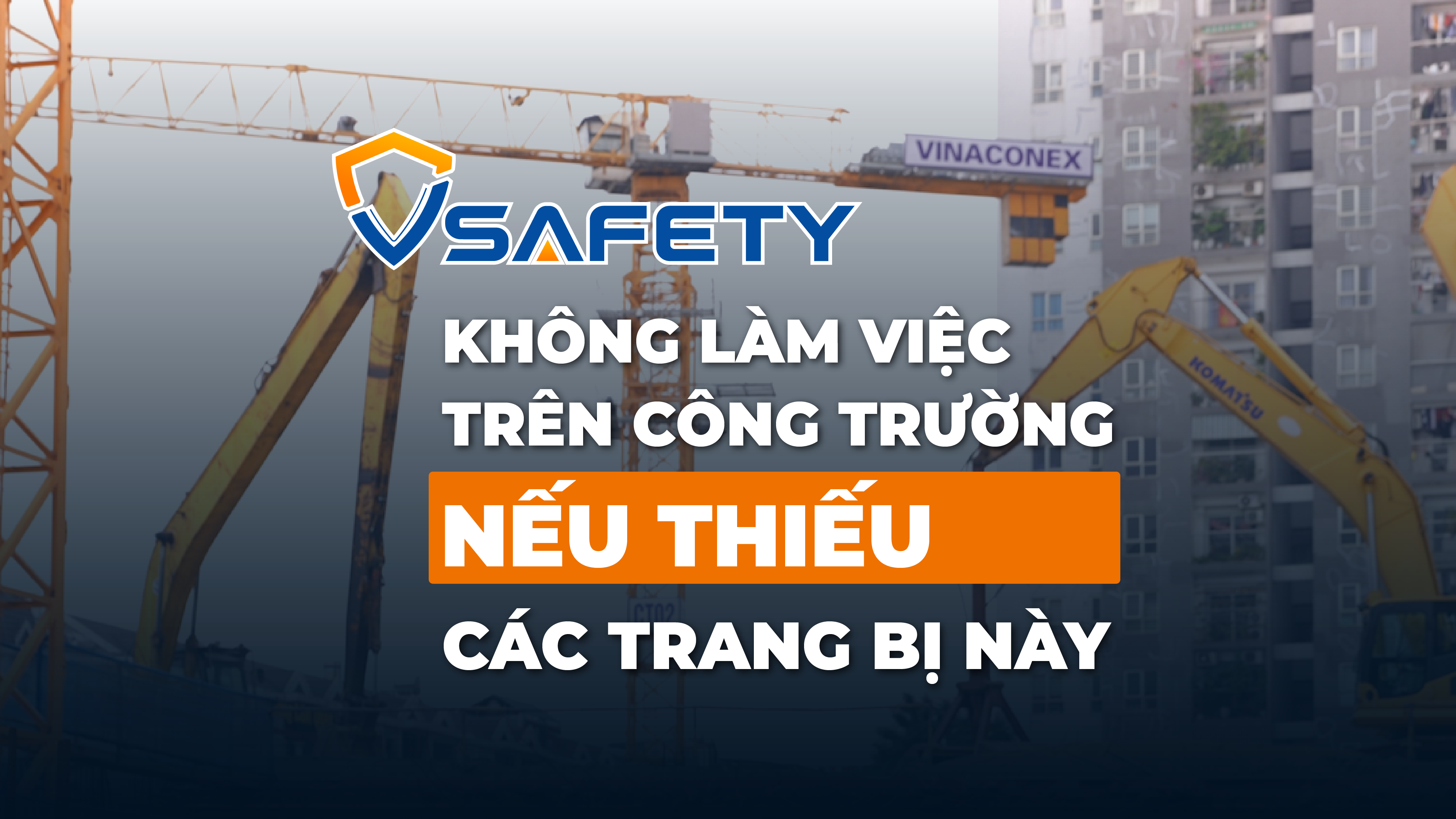 V - SAFETY | SỐ 01 -  KHÔNG LÀM VIỆC TRÊN CÔNG TRƯỜNG NẾU THIẾU NHỮNG TRANG BỊ NÀY!