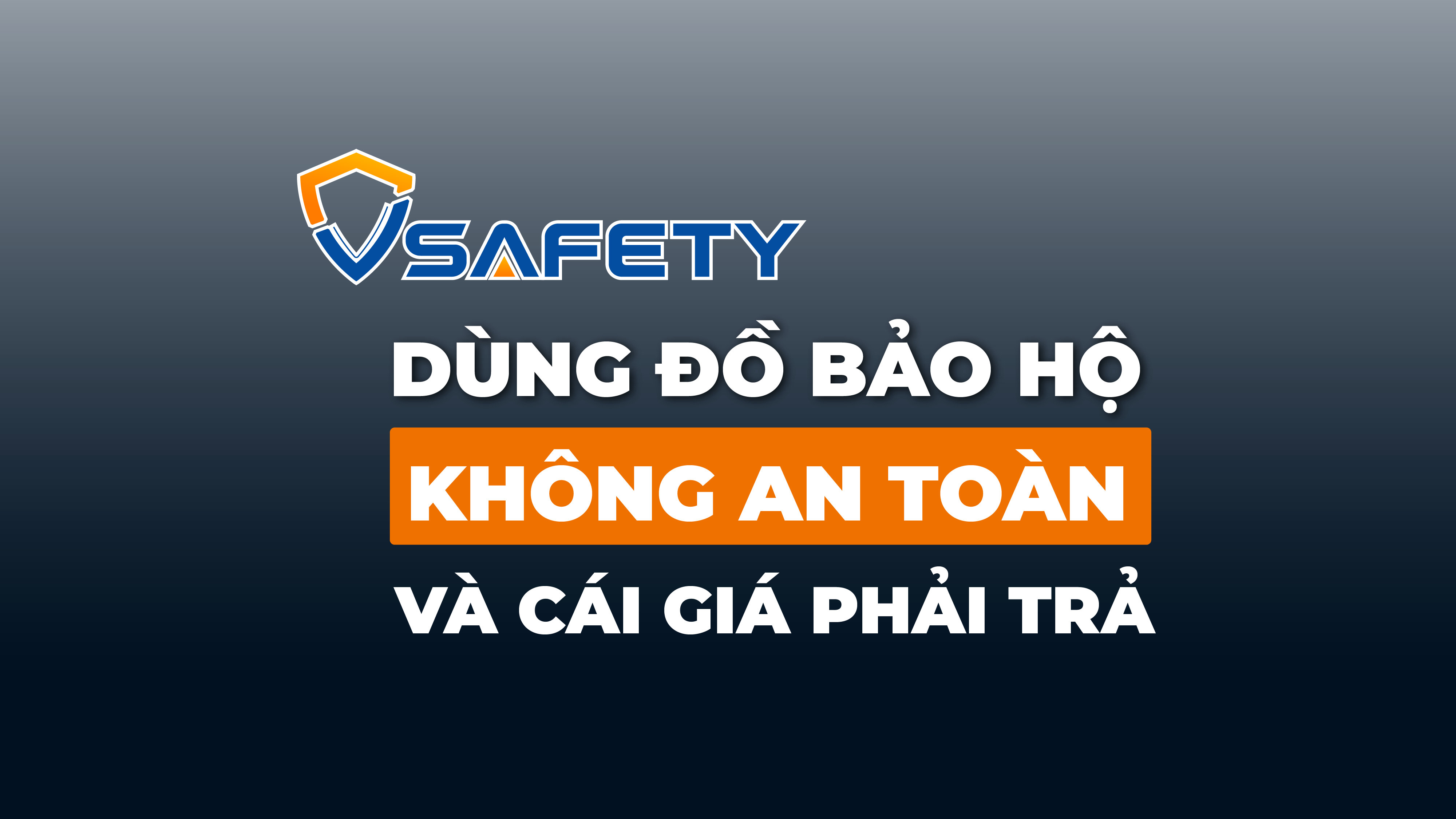 SỐ 07 - Dùng đồ bảo hộ không an toàn và cái giá phải trả